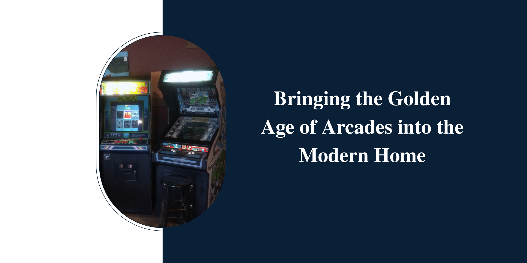 Bringing the Golden Age of Arcades into the Modern Home