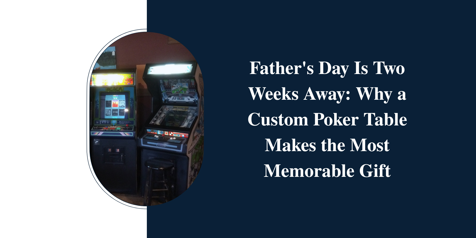 Father's Day Is Two Weeks Away: Why a Custom Poker Table Makes the Most Memorable Gift