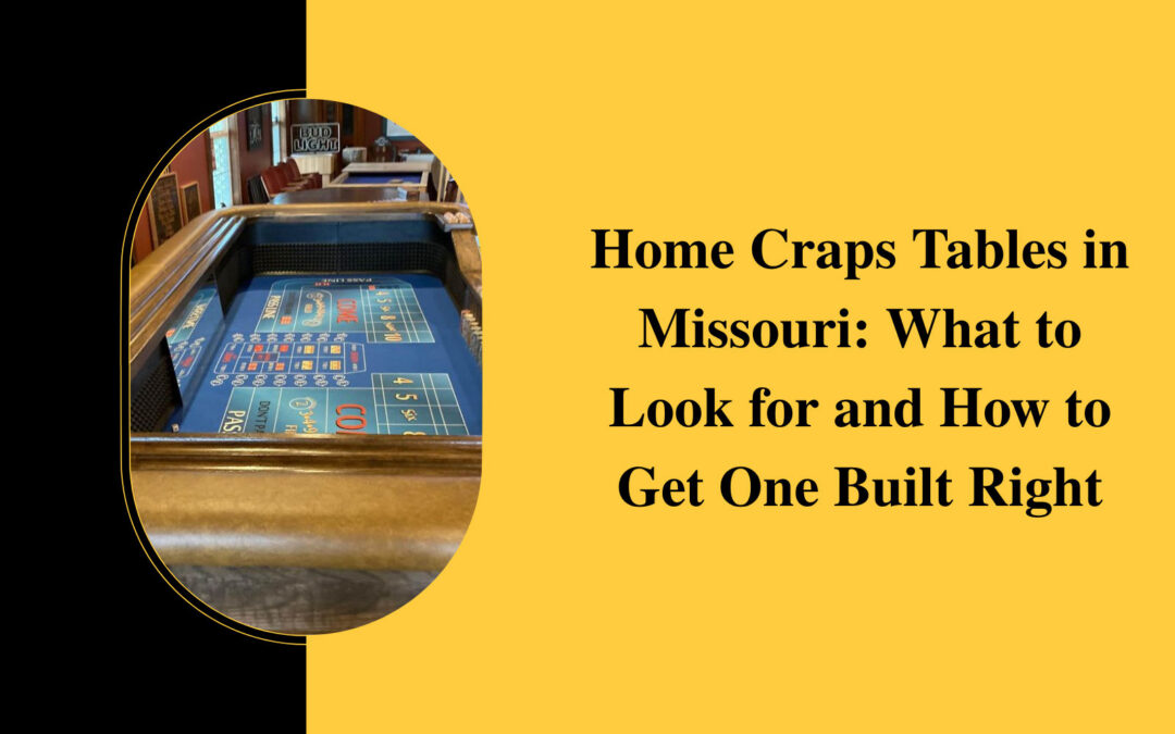 Home Craps Tables in Missouri: What to Look for and How to Get One Built Right